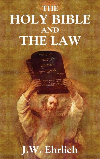 The Holy Bible and the Law by Ehrlich, J. W.