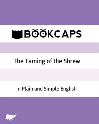 The Taming of the Shrew In Plain and Simple English: A Modern Translation and the Original Version by Bookcaps