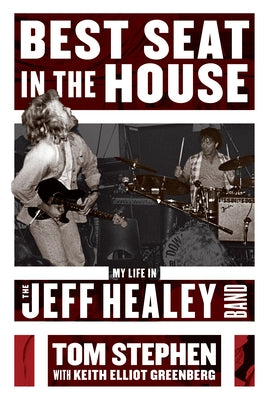 Best Seat in the House: My Life in the Jeff Healey Band by Stephen, Tom