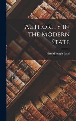 Authority in the Modern State by Laski, Harold Joseph