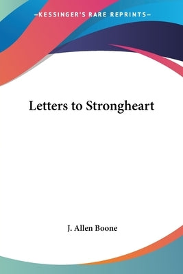 Letters to Strongheart by Boone, J. Allen