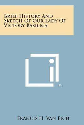 Brief History and Sketch of Our Lady of Victory Basilica by Van Eich, Francis H.