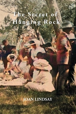 The Secret of Hanging Rock: With Commentaries by John Taylor, Yvonne Rousseau and Mudrooroo by Lindsay, Joan