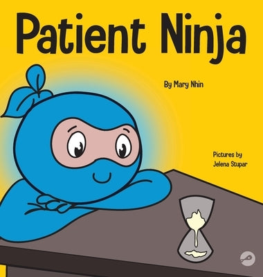 Patient Ninja: A Children's Book About Developing Patience and Delayed Gratification by Nhin, Mary