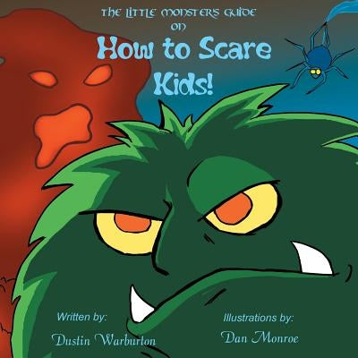 The Little Monster's Guide On How To Scare Kids! by Monroe, Dan