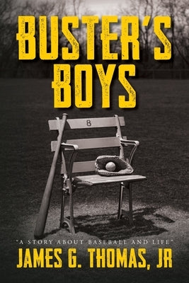 Buster's Boys: A Story About Baseball and Life by Thomas, James G.