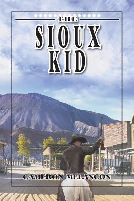 The Sioux Kid by Melancon, Cameron