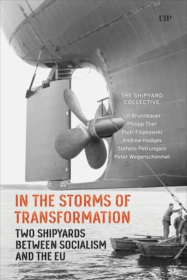 In the Storms of Transformation: Two Shipyards Between Socialism and the EU by Brunnbauer, Ulf