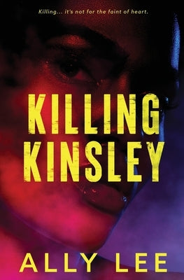 Killing Kinsley by Lee, Ally