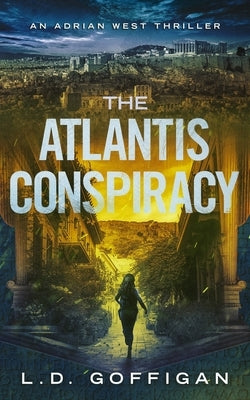 The Atlantis Conspiracy: An Archaeological Thriller by Goffigan, L. D.