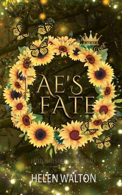 Fae's Fate: Fated Mates of the Fae Royals by Walton, Helen