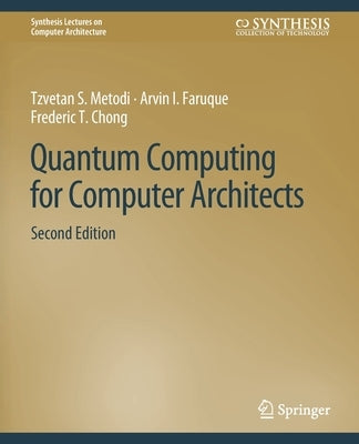 Quantum Computing for Computer Architects, Second Edition by Metodi, Tzvetan