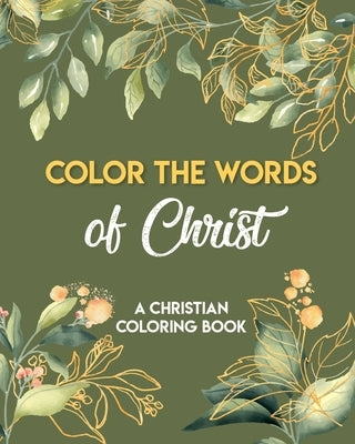 Color The Words Of Christ (A Christian Coloring Book): Girls Christian Coloring Book by Santopolo, Jonnie