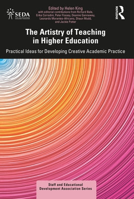 The Artistry of Teaching in Higher Education: Practical Ideas for Developing Creative Academic Practice by King, Helen