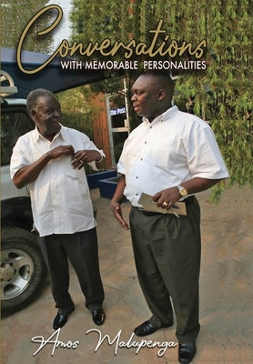 Conversations with memorable personalities by Malupenga, Amos