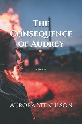 The Consequence of Audrey by Stenulson, Aurora