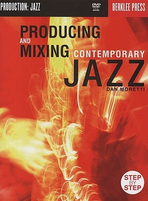 Producing and Mixing Contemporary Jazz [With DVD] by Moretti, Dan