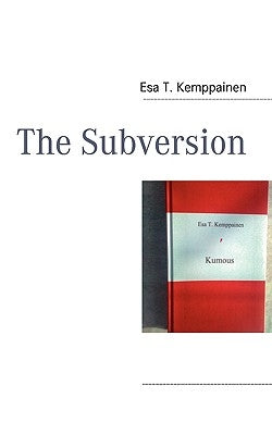 The Subversion by Kemppainen, Esa T.