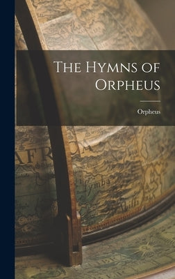 The Hymns of Orpheus by Orpheus