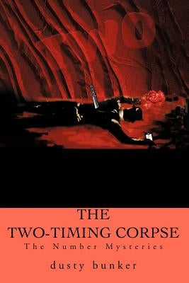 The Two-Timing Corpse: The Number Mysteries by Bunker, Dusty