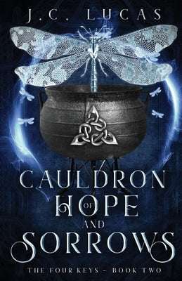 Cauldron of Hope and Sorrows: A Young Adult Epic Fae Fantasy by Lucas, J. C.