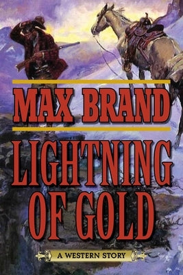 Lightning of Gold: A Western Story by Brand, Max