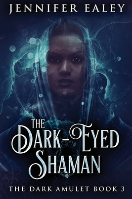 The Dark-Eyed Shaman by Ealey, Jennifer