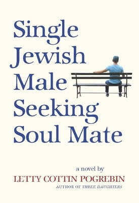 Single Jewish Male Seeking Soul Mate by Pogrebin, Letty Cottin