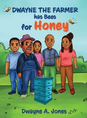 Dwayne the Farmer has Bees for Honey by Jones, Dwayne A.