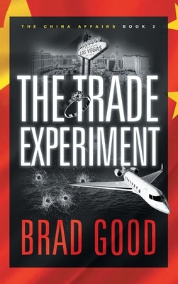 The Trade Experiment (Book 2): The China Affairs by Good, Brad