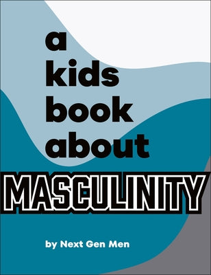 A Kids Book about Masculinity by Next Gen Men