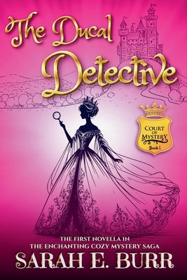 The Ducal Detective by Burr, Sarah E.