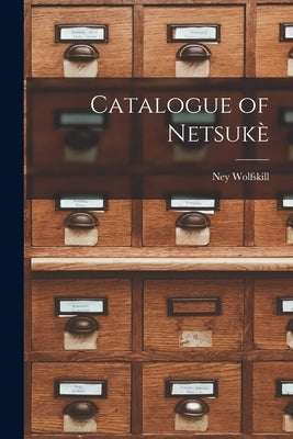 Catalogue of Netsukè by Wolfskill, Ney