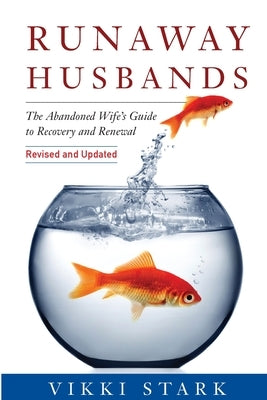 Runaway Husbands: The Abandoned Wife's Guide to Recovery and Renewal by Stark, Vikki