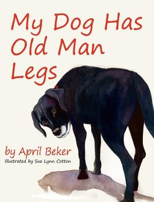 My Dog has Old Man Legs by Beker, April