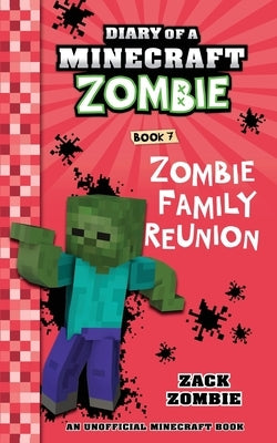 Diary of a Minecraft Zombie Book 7: Zombie Family Reunion by Zombie, Zack