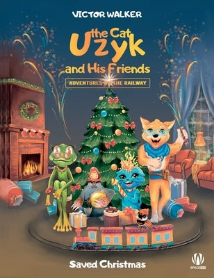 Uzyk the Cat and His Friends. Adventures on the Railway. Saved Christmas by Walker, Victor