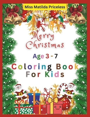 Coloring Book for Christmas -KIDS AGE 3-7: Holiday Coloring Book for Kids Age 3-7 by Priceless, Matilda