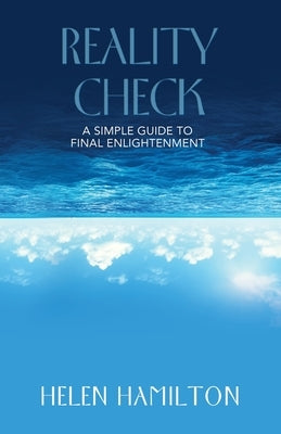 Reality Check: A Simple Guide to Final Enlightenment by Hamilton, Helen