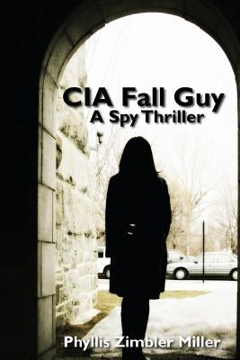 CIA Fall Guy: A Spy Thriller by Miller, Phyllis Zimbler