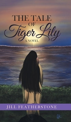 The Tale of Tiger Lily by Featherstone, Jill