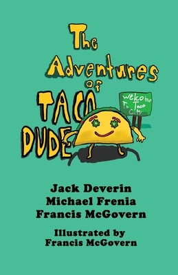 The Adventures of Taco Dude by Deverin, Jack