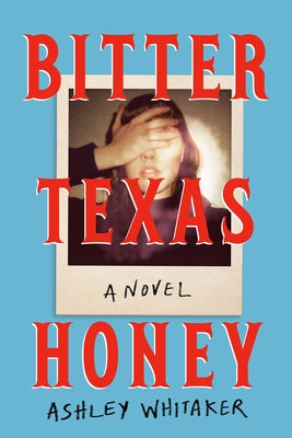 Bitter Texas Honey by Whitaker, Ashley