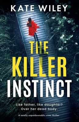 The Killer Instinct: A totally unputdownable crime thriller by Wiley, Kate