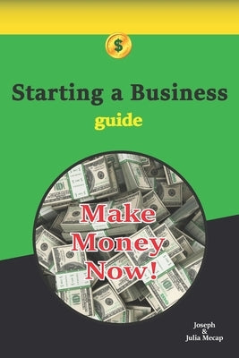 Starting a Business Guide: What Are the Most Practical Industries After the Global Pandemic? In Which Sector, With Which Products, and in What Wa by Mecap, Joseph And Julia