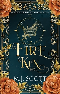 Fire Kin: A Novel of the Half-Light City by Scott, M. J.