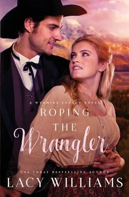 Roping the Wrangler by Williams, Lacy