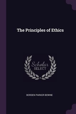 The Principles of Ethics by Bowne, Borden Parker