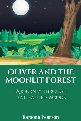 Oliver and the Moonlit Forest: A Journey Through Enchanted Woods by Pearson, Ramona