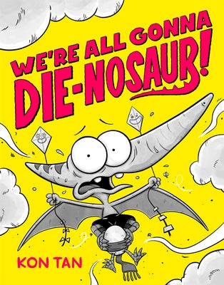 We're All Gonna Die-Nosaur! by Tan, Kon